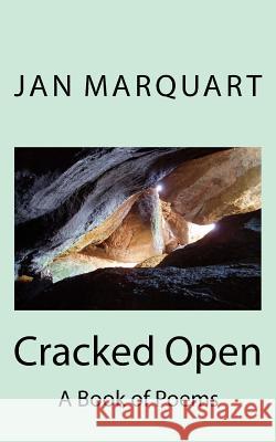 Cracked Open: A Book of Poems Jan Marquart 9781490996943 Createspace - książka