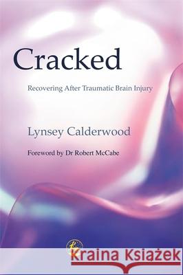 Cracked: Recovering After Traumatic Brain Injury Calderwood, Ely Percy 9781843100652 Jessica Kingsley Publishers - książka