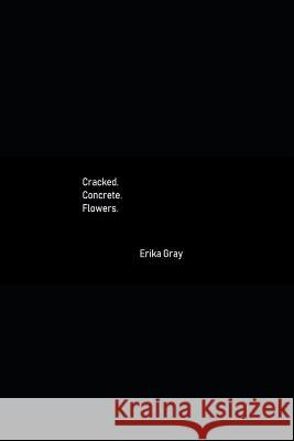 Cracked.Concrete.Flowers. Erika Gray 9781719970303 Independently Published - książka