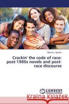 Crackin' the code of race: post-1980s novels and post-race discourse Agustini Marcia C. 9783659748257 LAP Lambert Academic Publishing - książka