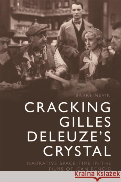 Cracking Gilles Deleuze's Crystal: Narrative Space-Time in the Films of Jean Renoir Barry Nevin 9781474426299 Edinburgh University Press - książka