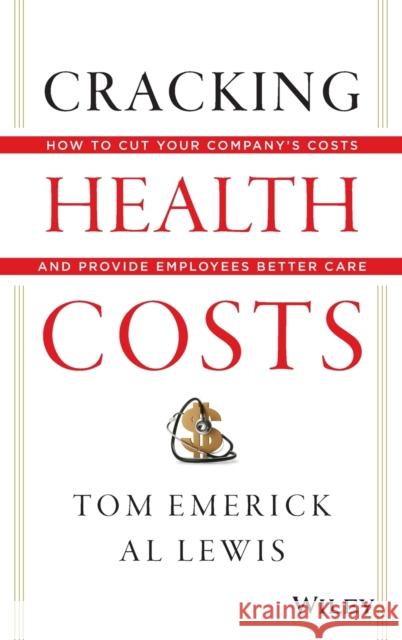 Cracking Health Costs: How to Cut Your Company's Costs and Provide Employees Better Care Emerick, Tom 9781118636480  - książka