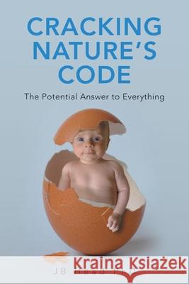 Cracking Nature's Code: The Potential Answer to Everything Jb Hea 9781982280642 Balboa Press UK - książka