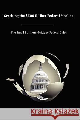 Cracking the $500 Billion Federal Market Richard White 9780615200675 Richard White - książka