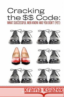 Cracking the $$ Code: What Successful Men Know And You Don't (Yet) Annino, Patricia M. 9781439247426 Booksurge Publishing - książka
