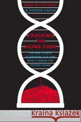 Cracking the Aging Code: The New Science of Growing Old - And What It Means for Staying Young Josh Mitteldorf Dorion Sagan 9781250061713 Flatiron Books - książka