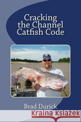 Cracking The Channel Catfish Code Durick, Brad 9780615849942 Redcats Media and Promotion LLC - książka