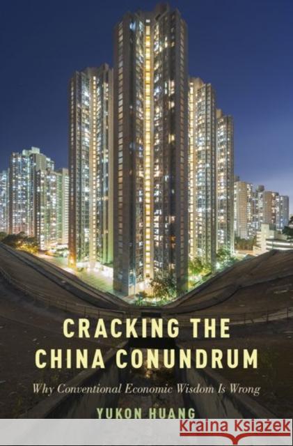 Cracking the China Conundrum: Why Conventional Economic Wisdom Is Wrong Yukon Huang 9780190630034 Oxford University Press, USA - książka