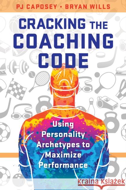 Cracking the Coaching Code: Using Personality Archetypes to Maximize Performance Bryan Wills 9781475871777 Rowman & Littlefield - książka