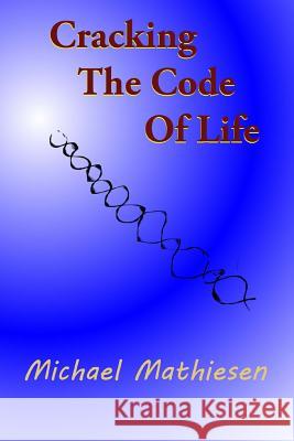 Cracking The Code Of Life: Finding Your Best Algorithm Mathiesen, Michael 9781530029167 Createspace Independent Publishing Platform - książka