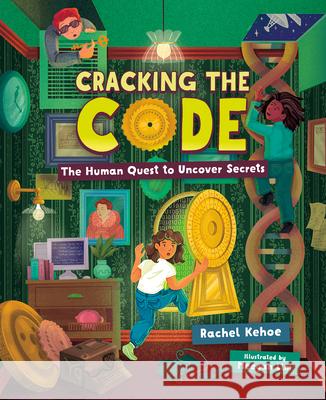 Cracking the Code: The Human Quest to Uncover Secrets Rachel Kehoe Meegan Lim 9781459839595 Orca Book Publishers - książka