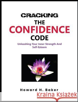Cracking the Confidence Code: Unleashing Your Inner Strength and Self-Esteem Howard Baker   9798397014151 Independently Published - książka