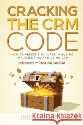 Cracking the CRM Code: How to Prevent Failures in Buying, Implementing and Using CRM Limesh Parekh 9781637454688 Notion Press - książka
