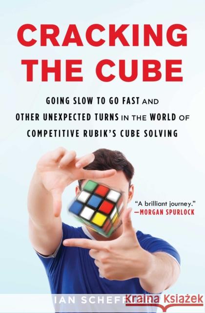 Cracking the Cube: Going Slow to Go Fast and Other Unexpected Turns in the World of Competitive Rubik's Cube Solving Ian Scheffler 9781501121937 Touchstone Books - książka