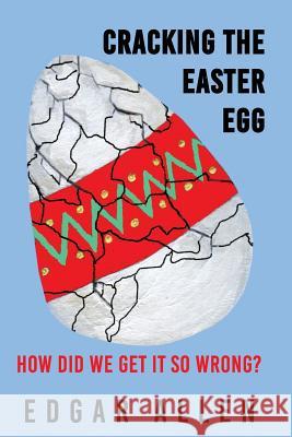 Cracking the Easter Egg: How Did We Get It So Wrrong? Edgar Allen 9781727126440 Createspace Independent Publishing Platform - książka