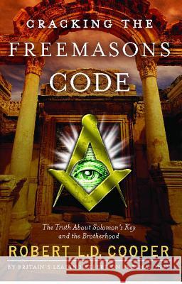 Cracking the Freemason's Code: The Truth about Solomon's Key and the Brotherhood Robert L. D. Cooper 9781416546825 Atria Books - książka