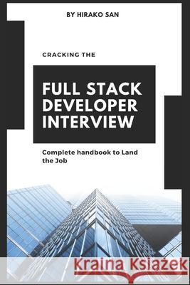 Cracking the Full Stack Developer Interview: The Complete Handbook Land the Job Hirako San 9781791920913 Independently Published - książka
