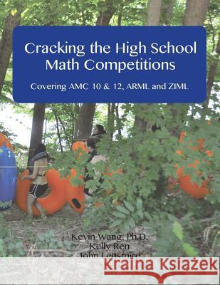 Cracking the High School Math Competitions: Covering AMC 10 & 12, Arml and Ziml Kevin Wang Kelly Ren John Lensmire 9781944863005 Areteem Institute - książka