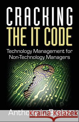 Cracking the IT Code: Technology Management for Non-Technology Managers Butler, Anthony L. 9781941870129 Indie Books International - książka