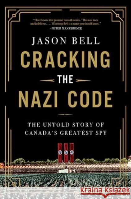 Cracking the Nazi Code: The Untold Story of Canada's Greatest Spy Jason Bell 9781443466745 HarperCollins (Canada) Ltd - książka
