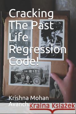 Cracking The PAST LIFE REGRESSION Code! Avancha, Krishna Mohan 9781798760529 Independently Published - książka