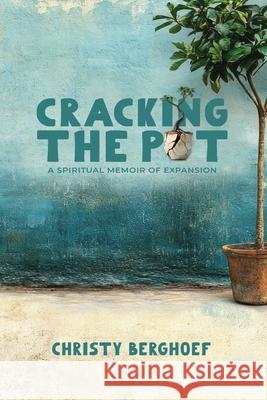 Cracking the Pot: a spiritual memoir of expansion Christy Berghoef 9781967254132 Wheat & Willow - książka