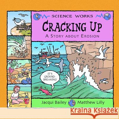 Cracking Up: A Story about Erosion Jacqui Bailey Matthew Lilly 9781404819962 Picture Window Books - książka