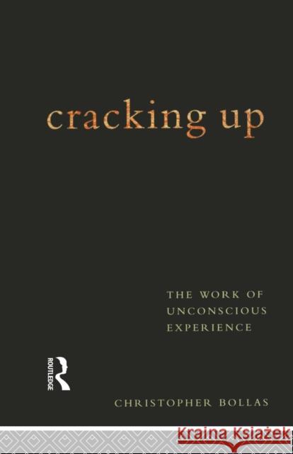 Cracking Up: The Work of Unconscious Experience Bollas, Christopher 9780415122436  - książka