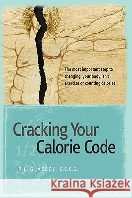 Cracking Your Calorie Code Pj Glassey 9781436345071 Xlibris Corporation - książka
