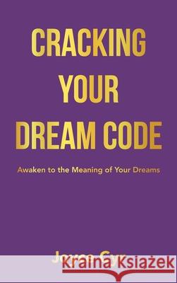 Cracking Your Dream Code: Awaken to the Meaning of Your Dreams Joyce Cyr 9781663260178 iUniverse - książka