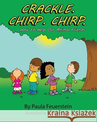 Crackle. Chirp. Chirp: How to Help Our Animal Friends Daniel Traynor Paula Feuerstein 9781945493164 Aimhi Press - książka