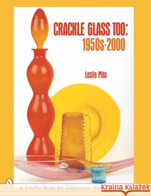 Crackle Glass Too: 1950s-2000 Leslie A. Piina 9780764314049 Schiffer Publishing - książka