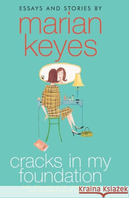 Cracks in My Foundation: Bags, Trips, Make-Up Tips, Charity, Glory, and the Darker Side of the Story: Essays and Stories by Marian Keyes Marian Keyes 9780060787035 Avon Books - książka