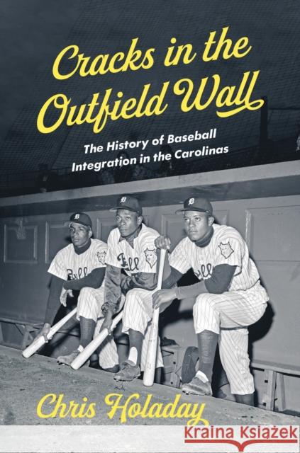 Cracks in the Outfield Wall: The History of Baseball Integration in the Carolinas Chris Holaday 9781469678849 University of North Carolina Press - książka