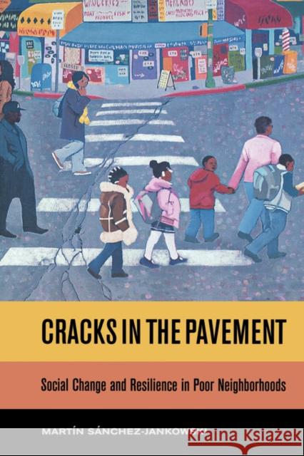 Cracks in the Pavement: Social Change and Resilience in Poor Neighborhoods Sanchez-Jankowski, Martin 9780520256750 University of California Press - książka