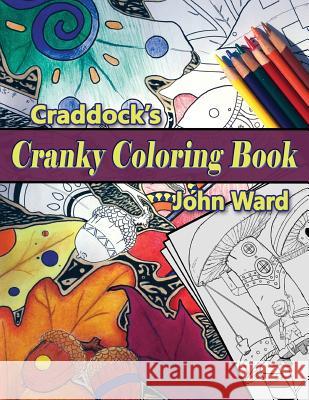 Craddock's Cranky Coloring Book: An Adult Coloring Book John Ward 9780692639856 Alicorn Press - książka