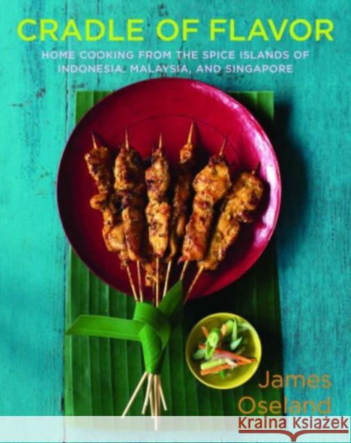 Cradle of Flavor: Home Cooking from the Spice Islands of Indonesia, Singapore, and Malaysia Oseland, James 9780393054774 W. W. Norton & Company - książka