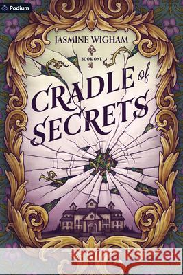 Cradle of Secrets: A Gothic Fantasy Jasmine Wigham 9781039483125 Podium Publishing - książka