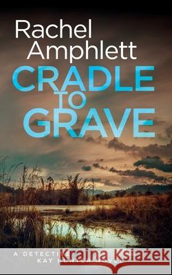 Cradle to Grave: A Detective Kay Hunter murder mystery Rachel Amphlett 9781916098817 Saxon Publishing - książka