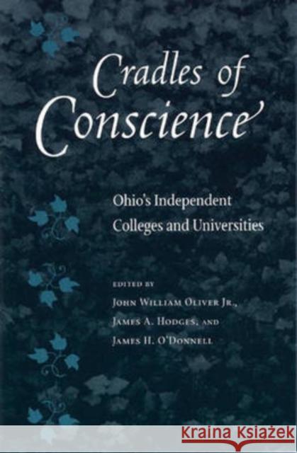 Cradles of Conscience: Ohio's Independent Colleges and Universities Oliver Jr, John William 9780873387637 Kent State University Press - książka