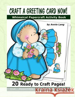 Craft a Greeting Card Now!: Whimsical Papercraft Activity Book Annie Lang 9781523425808 Createspace Independent Publishing Platform - książka