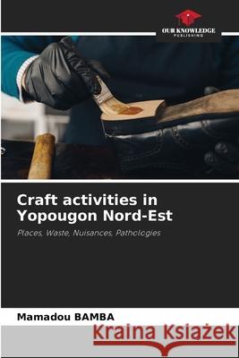 Craft activities in Yopougon Nord-Est BAMBA, Mamadou 9786209005121 Our Knowledge Publishing - książka