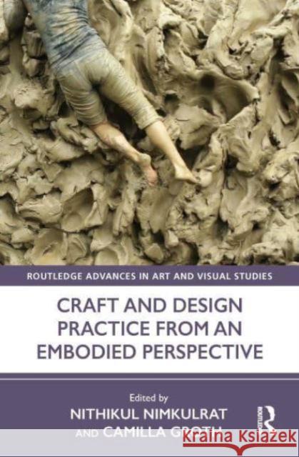 Craft and Design Practice from an Embodied Perspective Nithikul Nimkulrat Camilla Groth 9781032356815 Routledge - książka