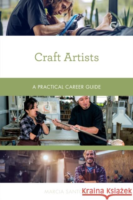 Craft Artists: A Practical Career Guide Marcia Santore 9781538134306 Rowman & Littlefield Publishers - książka