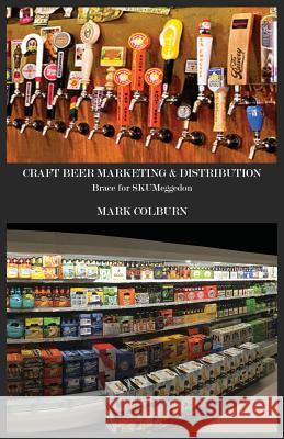 Craft Beer Marketing & Distribution: Brace for Skumeggedon Mark Colburn 9780692503911 Shinerunner Publishing - książka