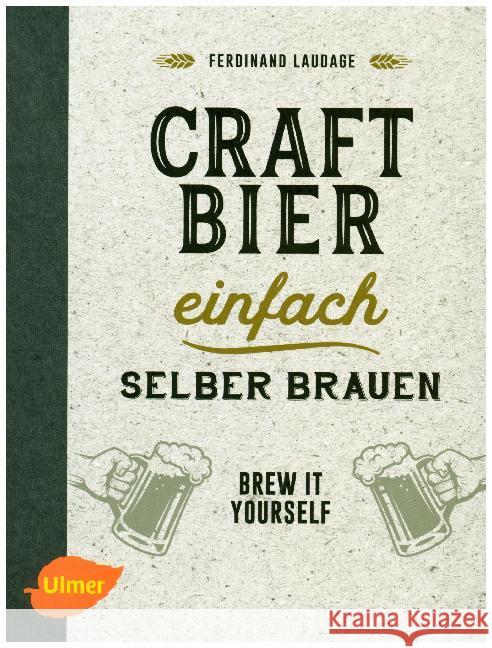 Craft-Bier einfach selber brauen : Brew it yourself Laudage, Ferdinand 9783818600051 Verlag Eugen Ulmer - książka