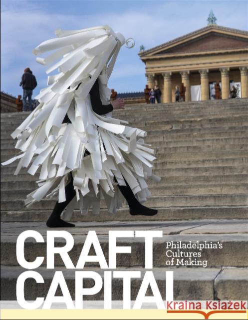 Craft Capital: Philadelphia's Cultures of Making Glenn Adamson Craftnow Philadelphia                    Jessica Kourkounis 9780764358838 Schiffer Publishing - książka