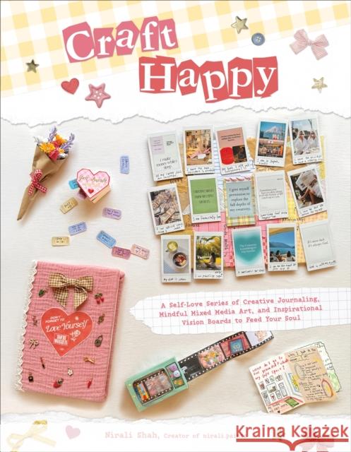 Craft Happy: A Self-Love Series of Creative Journaling, Mindful Mixed Media Art, and Inspirational Vision Boards to Feed Your Soul Nirali Shah 9798890033185 St Martins Pr - książka