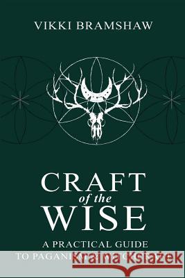 Craft of the Wise: A Practical Guide to Paganism & Witchcraft Bramshaw, Vikki 9781910191125 Avalonia - książka