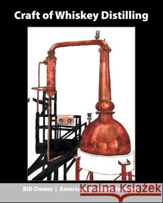 Craft of Whiskey Distilling Bill Owens 9780982405512 White Mule Press - książka